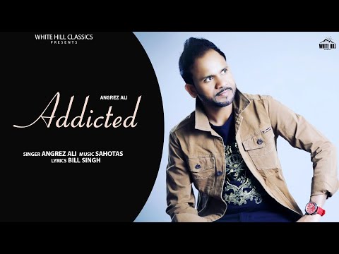Addicted (Full Song)  | Angrez Ali | Punjabi songs 2021 | Hit Punjabi Tracks
