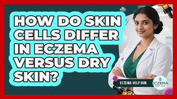 How Do Skin Cells Differ In Eczema Versus Dry Skin? - Eczema Help Hub
