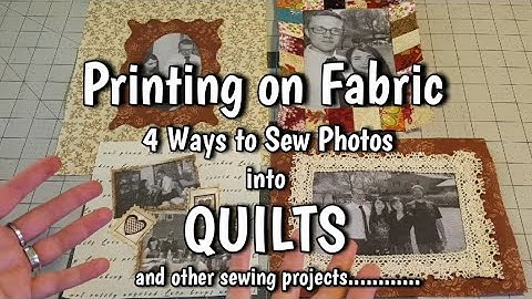 Printing Photos on Fabric - 4 Ways to Sew Pictures into Quilts - Photo Quilt Tutorial