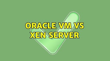 Oracle VM vs Xen Server (3 Solutions!!)