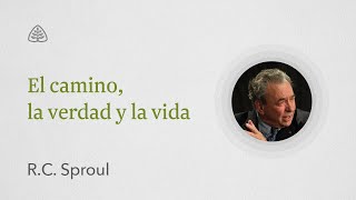 El camino la verdad y la vida: Renovando Tu Mente con R.C. Sproul