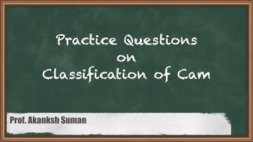 Practice Question: Classification of Cam | CAM | GATE Theory of Machines and Vibrations