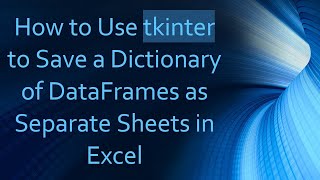 How to Use tkinter to Save a Dictionary of DataFrames as Separate Sheets in Excel