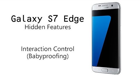 Galaxy S7 Edge Hidden Feature Intaction Control Babyproofing