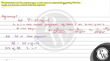 The projections of a line segment on \( x, y \) and \( z \) axes ar...