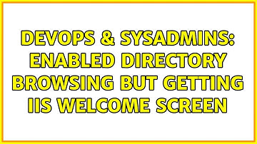 DevOps & SysAdmins: Enabled directory browsing but getting iis welcome screen