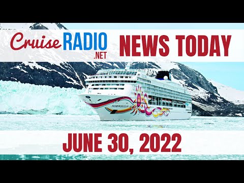Cruise News Today — June 30, 2022: NCL Cancels AK cruise, Faster Ship Internet, CCL Cruise Director
