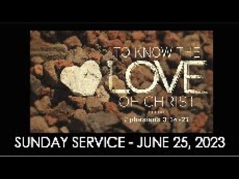 06/25/2023 9:30 service - To Know the Love of Christ