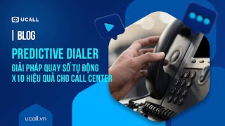 Predictive Dialer là gì Công cụ AI Marketing hỗ trợ Telesale | UCALL