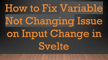 How to Fix Variable Not Changing Issue on Input Change in Svelte