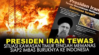 PRESIDEN IRAN TEWAS, SITUASI KAWASAN TIMUR TENGAH MEMANAS. SIAP2 IMBAS BURUKNYA KE INDONESIA