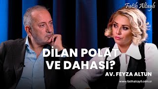 Dilan Polat Ve Dahası? Avukat Feyza Altun Fatih Altaylının Sorularını Yanıtladı