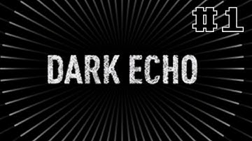 Dark Echo| Gameplay Walkthrough Part 1
