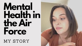My Story of MENTAL HEALTH in the AIR FORCE