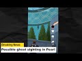 Ghost sighting in Pearl