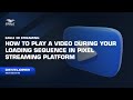 Eagle 3D Streaming - How to Play A Video During Your Loading Sequence in Pixel Streaming Platform