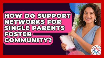How Do Support Networks for Single Parents Foster Community? | Single Parent Support Hub News