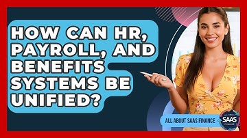 How Can HR, Payroll, And Benefits Systems Be Unified? - All About SaaS Finance