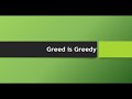 Greed is greedy