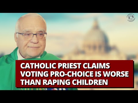 Catholic Priest Claims Voting Pro Choice Is Worse Than Raping Children