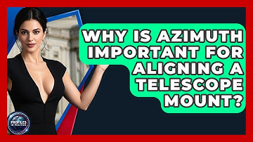 Why Is Azimuth Important For Aligning A Telescope Mount? - Profiles in Politics