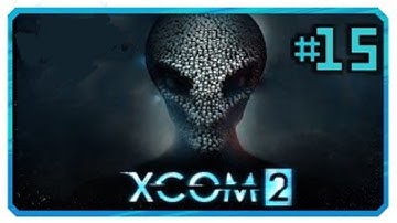 XCOM 2 [HD/Blind] Playthrough part 15 (Operation Steel Walk)