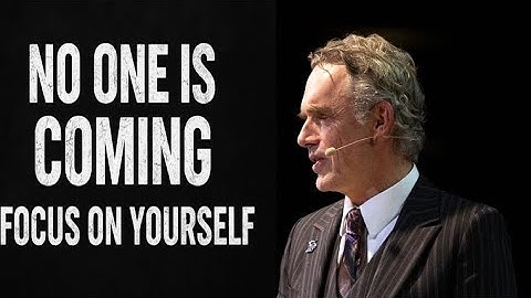 Focus on Yourself — No One Is Coming To Save You | Jordan Peterson