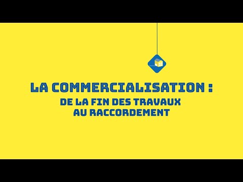 La commercialisation : de la fin des travaux au raccordement à la fibre optique (épisode 3/3)