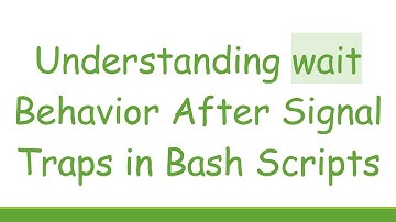 Understanding wait Behavior After Signal Traps in Bash Scripts