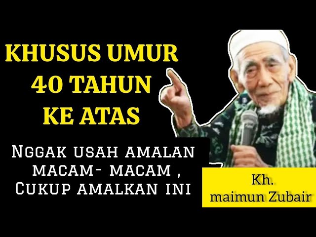 AMALAN DARI KH . MAIMUN ZUBAIR BAGI ANDA YANG TELAH BERUMUR 40 TAHUN KE ATAS class=