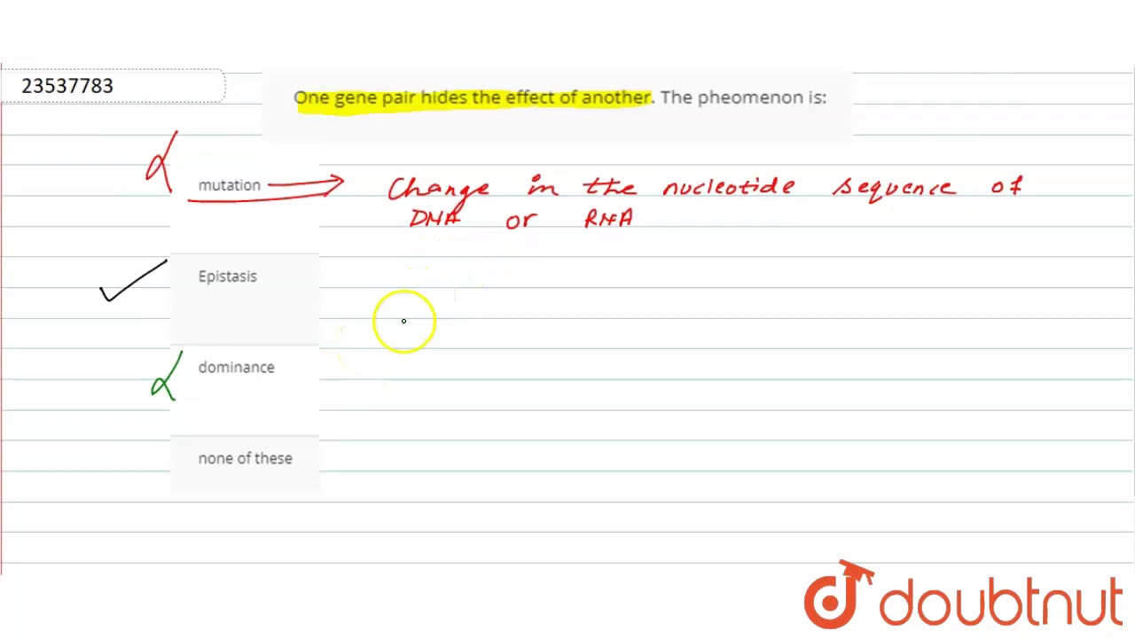 One gene pair hides the effect of another. The pheomenon is: