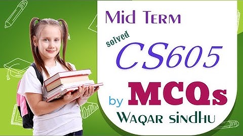 Cs605 mid term MCQs solved by Waqar siddhu past paper Vu