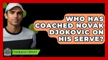 Who Has Coached Novak Djokovic On His Serve? - The Racket Xpert