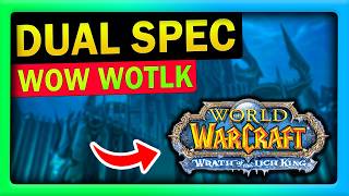How to Learn Dual Specialization in WotLK Classic | Dual Talent (Full Guide)