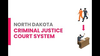 North Dakota Criminal Court Process - What to Expect; Arrest to Sentencing