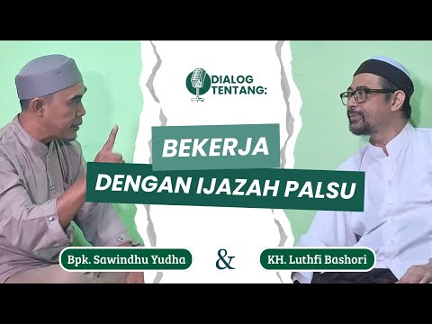 BEKERJA DENGAN IJAZAH PALSU (Dialog KH. Luthfi Bashori dan Bpk. Sawindhu Yudha)