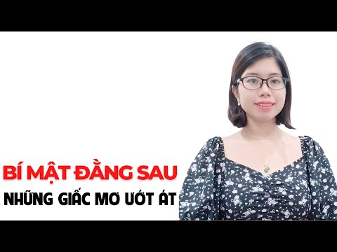 Video: Giấc mơ ướt là gì và đặc điểm sinh lý này là của ai