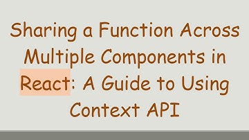 Sharing a Function Across Multiple Components in React: A Guide to Using Context API