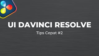 User Interface Resolve - Tips Cepat DaVinci Resolve #2