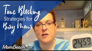 Time Blocking Strategies for Busy Moms to Start Their Own Business | MomBeach.com