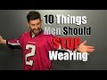 10 Items Men Need To STOP Wearing!