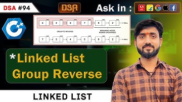 Lecture 94 : Linked List Group Reverse || GFG
