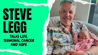 Steve Legg talks life, terminal cancer and hope