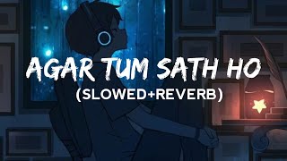 Agar tum sath ho song (Slowed+Reverb) attraction on feelings anyone❣️✍️