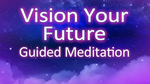 Vision Your Future Guided Meditation - create your...