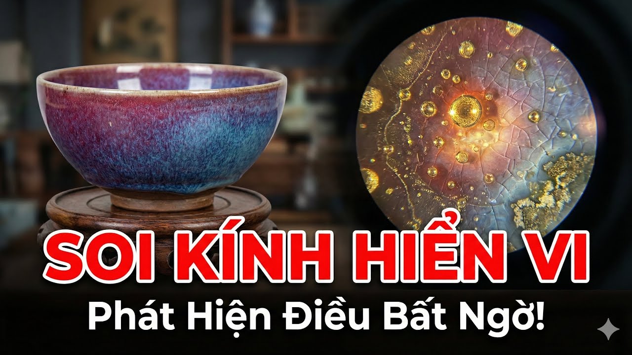 Soi Kính Hiển Vi Vào Bát Cổ 1000 Năm Tuổi: 5 Dấu Hiệu Nhận Biết Đồ Thật.