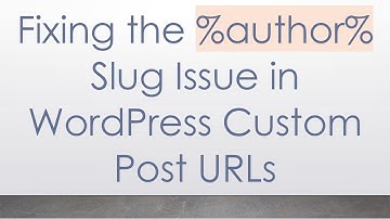 Fixing the %author% Slug Issue in WordPress Custom Post URLs