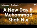 A new day ft  muhammad shah nur  by labbayk  gratitude album