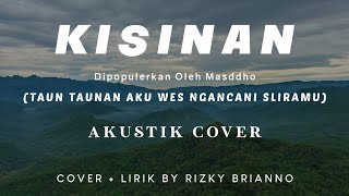 KISINAN (LIRIK COVER) - TAUN TAUNAN AKU WES NGANCANI SLIRAMU