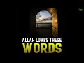 Allah loves these 2 words very much